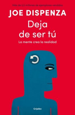 Deja de ser tú de Joe Dispenza (2012)